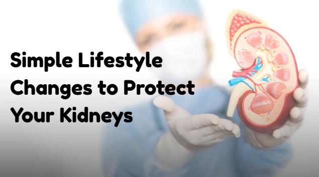 Eat, Drink, Live Right – Simple Lifestyle Changes to Protect Your Kidneys