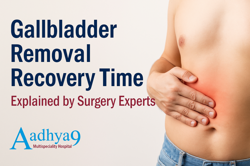 galblaader removal time by Aadhya9 Multispeciality Hospital