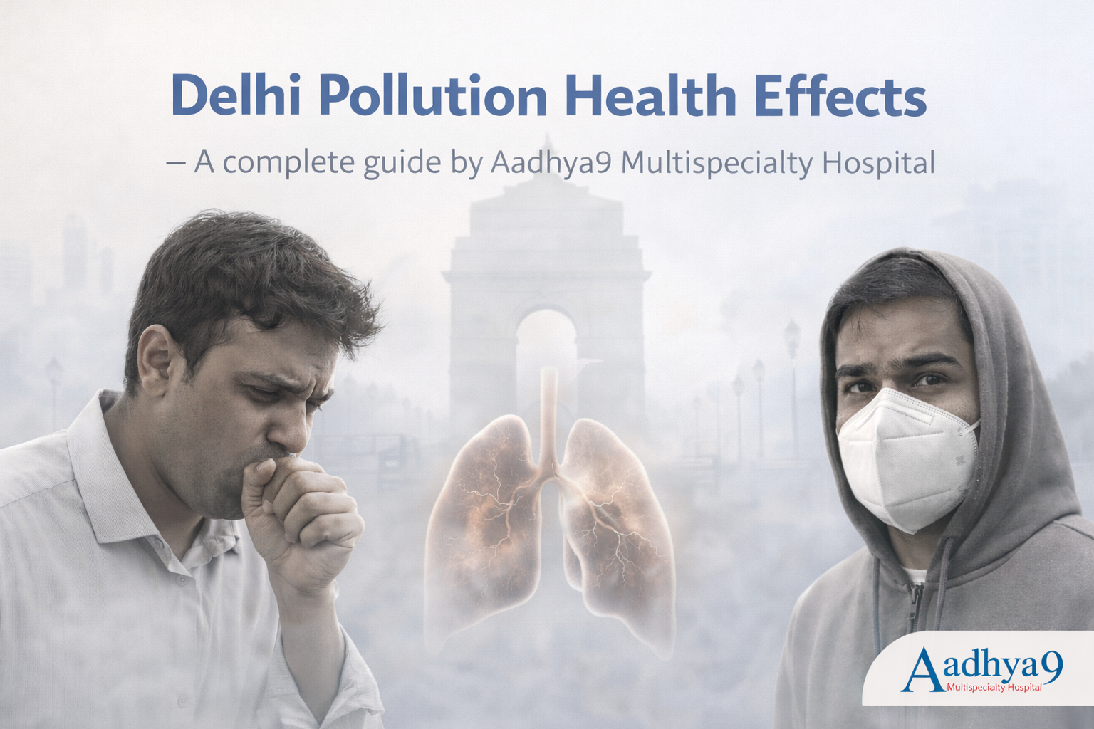 Delhi Pollution Health Effects-A complete guide by Aadhya9 Multispecialty Hospital